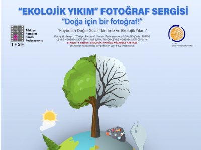 EKOLOJİK YIKIM" FOTOĞRAF SERGİSİ "Doğa için bir fotoğraf!"